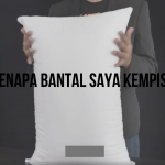 KENAPA BANTAL SAYA KEMPIS & DAH TAK ‘FLUFFY’ MACAM DULU?